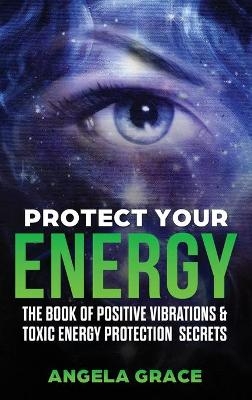 Protect Your Energy - Angela Grace