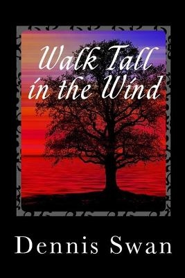 Walk Tall in the Wind - Dennis Swan