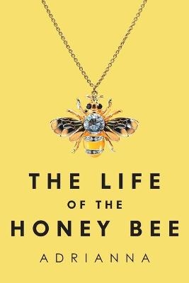 The Life of the Honey Bee -  Adrianna