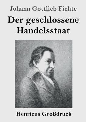 Der geschlossene Handelsstaat (GroÃdruck) - Johann Gottlieb Fichte