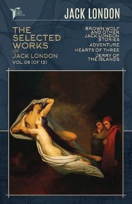 The Selected Works of Jack London, Vol. 08 (of 13) - Jack London
