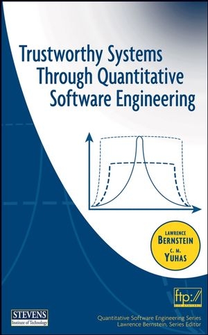 Trustworthy Systems Through Quantitative Software Engineering - Lawrence Bernstein, C. M. Yuhas