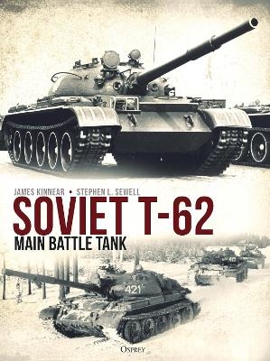 Soviet T-62 Main Battle Tank - James Kinnear, Stephen Sewell