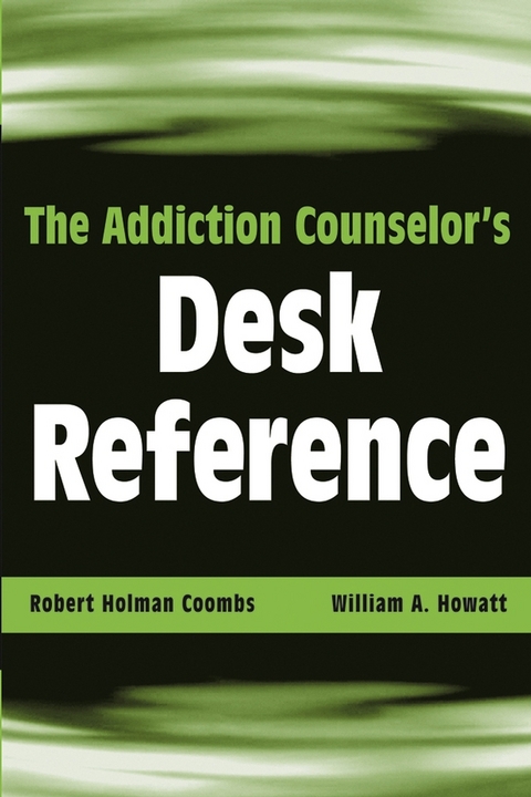 Addiction Counselor's Desk Reference -  Robert Holman Coombs,  William A. Howatt