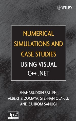 Numerical Simulations and Case Studies Using Visual C++.Net -  Stephan Olariu,  Shaharuddin Salleh,  Bahrom Sanugi,  Albert Y. Zomaya