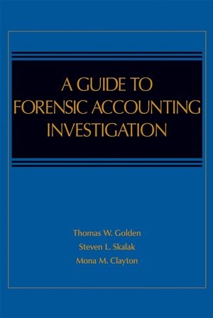 Guide to Forensic Accounting Investigation -  Mona M. Clayton,  Thomas W. Golden,  Jessica S. Pill,  Steven L. Skalak