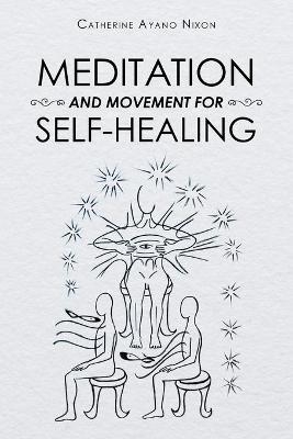 Meditation and Movement for Self-Healing - Catherine Ayano Nixon