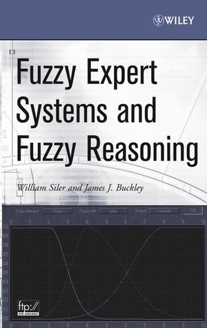 Fuzzy Expert Systems and Fuzzy Reasoning - William Siler, James J. Buckley