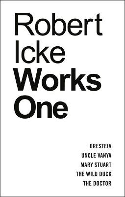 Robert Icke: Works One - Robert Icke