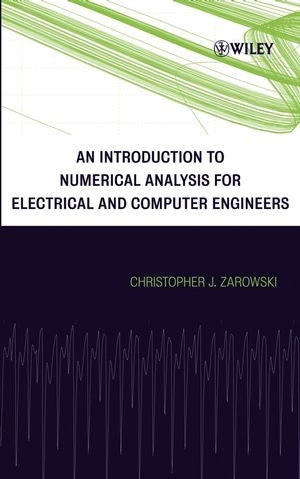 An Introduction to Numerical Analysis for Electrical and Computer Engineers - Christopher J. Zarowski