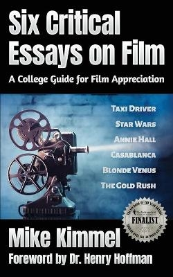 Six Critical Essays on Film - Mike Kimmel