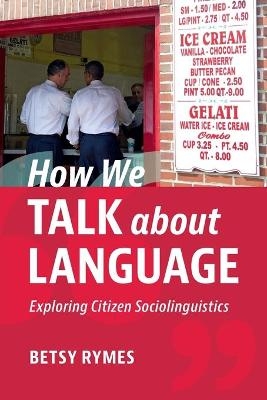 How We Talk about Language - Betsy Rymes