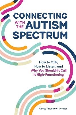 Connecting With The Autism Spectrum - Casey Remrov Vormer