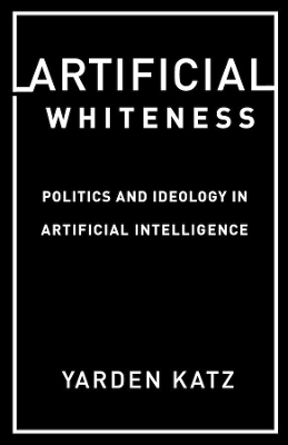 Artificial Whiteness - Yarden Katz