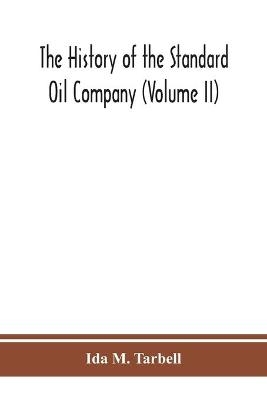 The history of the Standard Oil Company (Volume II) - Ida M Tarbell