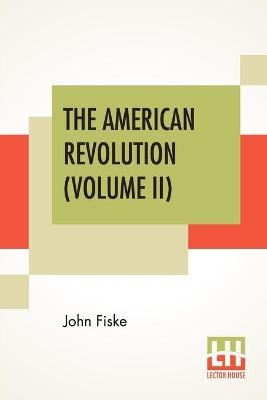 The American Revolution (Volume II) - John Fiske