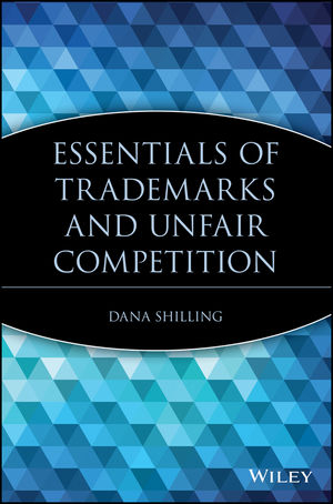 Essentials of Trademarks and Unfair Competition -  Dana Shilling