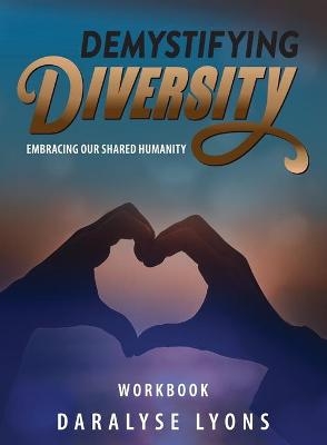Demystifying Diversity Workbook - Daralyse Lyons