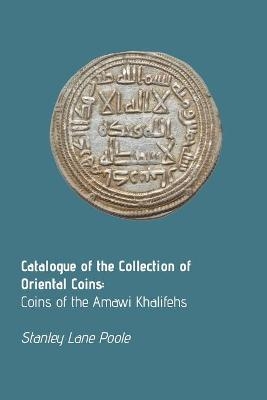 Catalogue of the Collection of Oriental Coins - Stanley Lane Poole