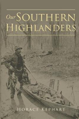 Our Southern Highlanders - Horace Kephart