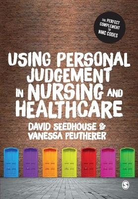 Using Personal Judgement in Nursing and Healthcare - David Seedhouse, Vanessa Peutherer