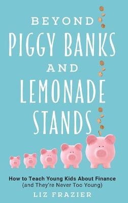 Beyond Piggy Banks and Lemonade Stands - Liz Frazier