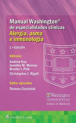 Manual Washington de especialidades clínicas. Alergia, asma e inmunología - Dr. Andrew Kau, Dr. Jennifer Marie Monroy, Dr. Brooke Ivan Polk, Dr. Christopher J. Rigell