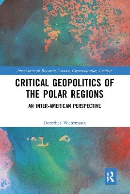 Critical Geopolitics of the Polar Regions - Dorothea Wehrmann