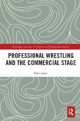 Professional Wrestling and the Commercial Stage - Eero Laine