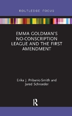 Emma Goldman’s No-Conscription League and the First Amendment - Erika Pribanic-Smith, Jared Schroeder