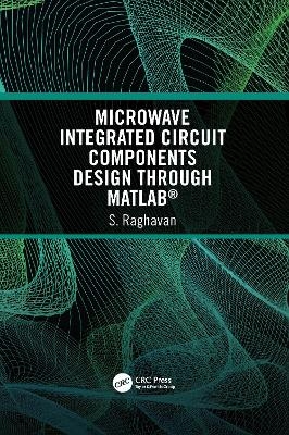 Microwave Integrated Circuit Components Design through MATLAB® - S Raghavan