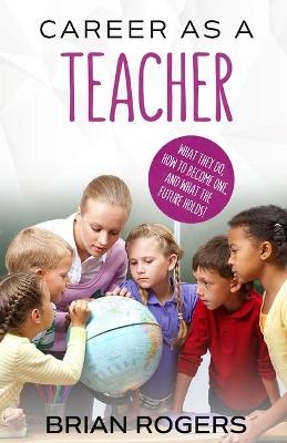 Career As A Teacher - Rogers Brian