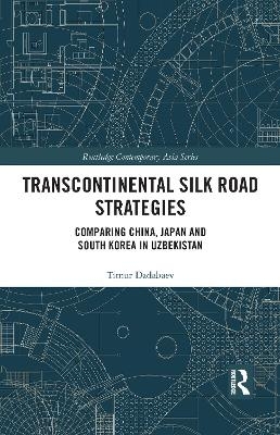 Transcontinental Silk Road Strategies - Timur Dadabaev