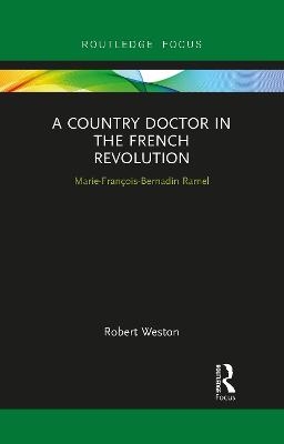 A Country Doctor in the French Revolution - Robert Weston