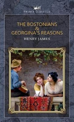 The Bostonians & Georgina's Reasons - Henry James