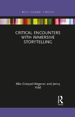 Critical Encounters with Immersive Storytelling - Alke Gröppel-Wegener, Jenny Kidd