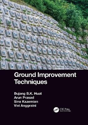 Ground Improvement Techniques - Bujang B.K. Huat, Arun Prasad, Sina Kazemian, Vivi Anggraini