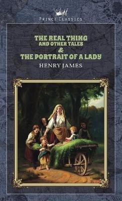 The Real Thing and Other Tales & The Portrait of a Lady - Henry James