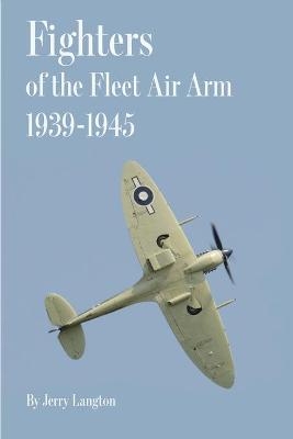 Fighters of the Fleet Air Arm 1939-1945 - Jerry Langton