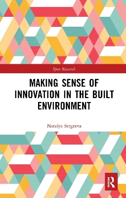 Making Sense of Innovation in the Built Environment - Natalya Sergeeva