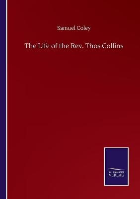 The Life of the Rev. Thos Collins - Samuel Coley