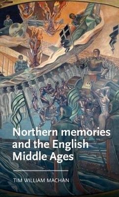 Northern Memories and the English Middle Ages - Tim William Machan