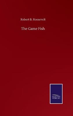 The Game Fish - Robert B. Roosevelt