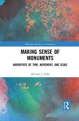 Making Sense of Monuments - Michael J. Kolb
