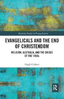 Evangelicals and the End of Christendom - Hugh Chilton