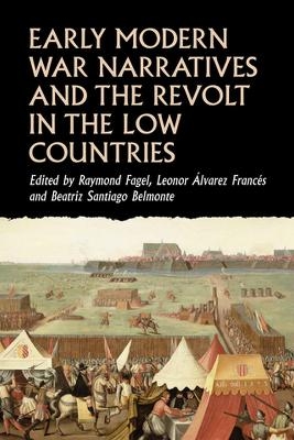 Early Modern War Narratives and the Revolt in the Low Countries - 