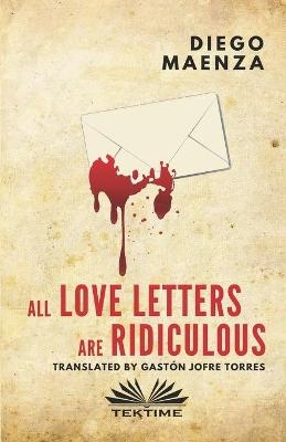 All love letters are ridiculous -  Diego Maenza