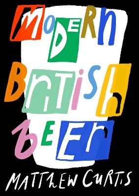 Modern British Beer - Matthew Curtis