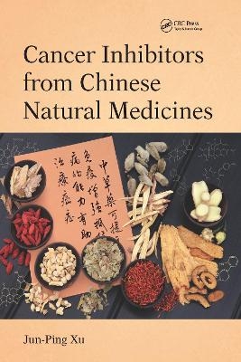Cancer Inhibitors from Chinese Natural Medicines - Jun-Ping Xu