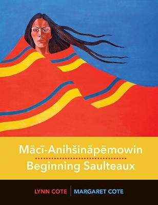 Mācī-Anihināpēmowin / Beginning Saulteaux - Margaret Cote, Lynn Cote